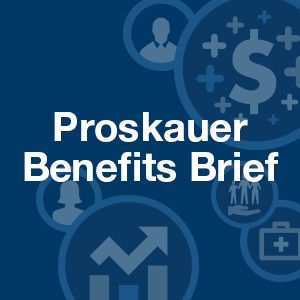 The Proskauer Benefits Brief